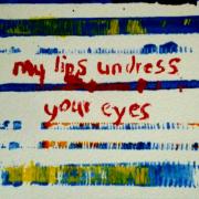 my lips undress your eyes